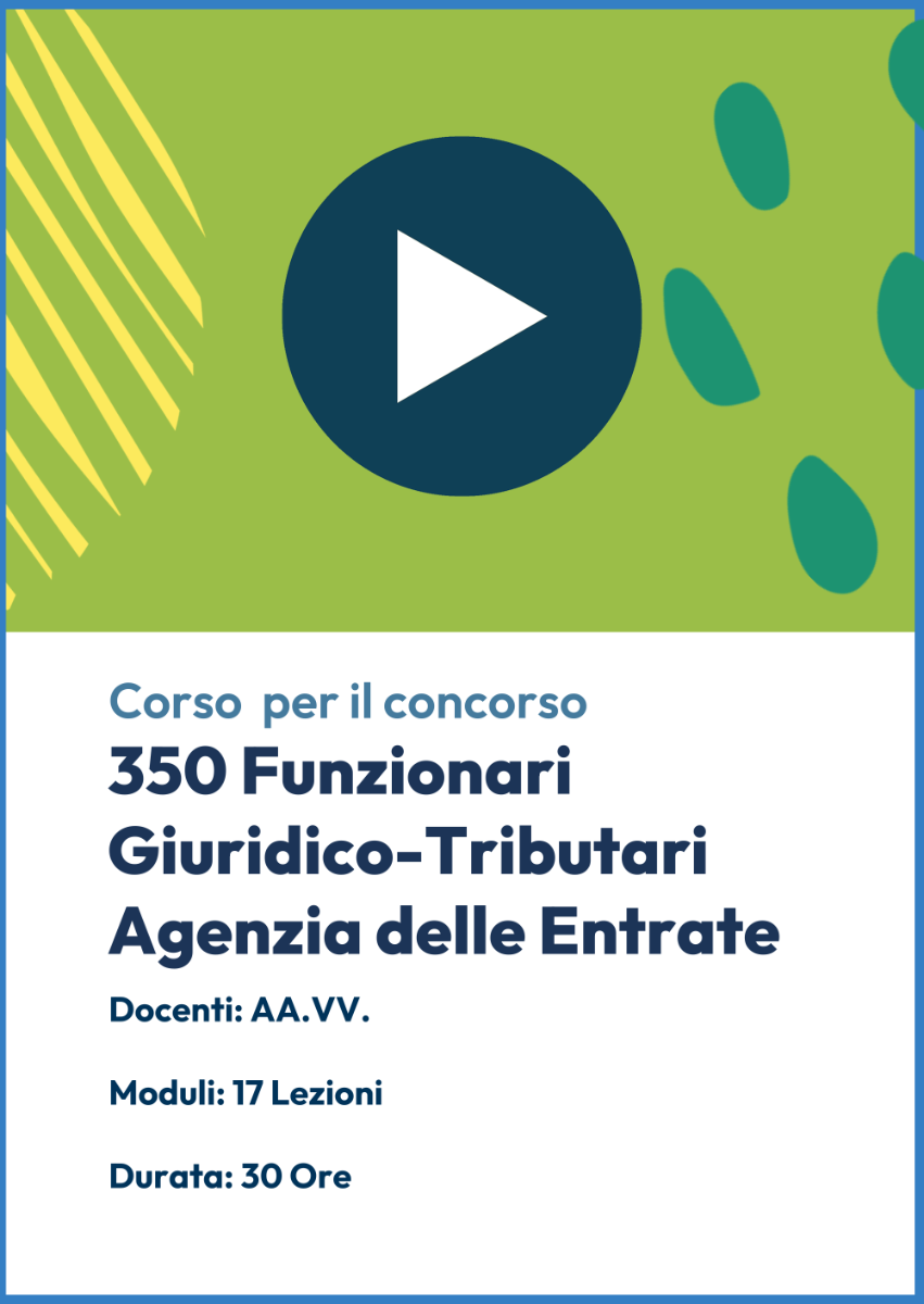 Videocorso 350 Funzionari giuridico - tributari per attività di adempimento collaborativo e fiscalità internazionale Agenzia delle Entrate