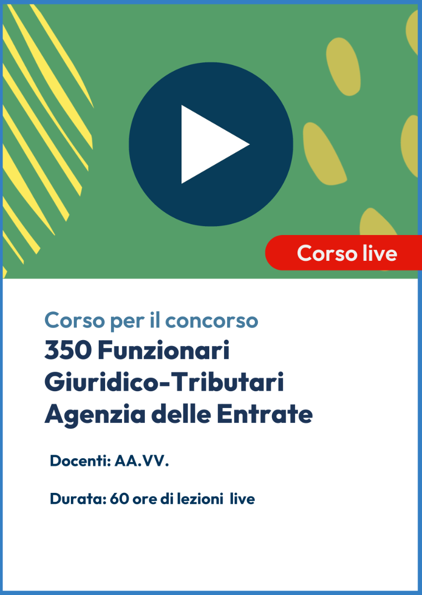 Videocorso Live Concorso Agenzia delle Entrate - 350 Funzionari Giuridico Tributari (Fiscalità Internazionale)