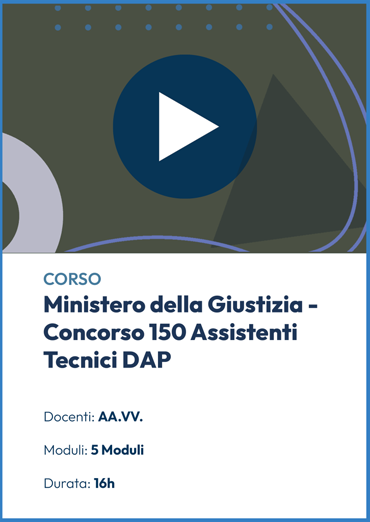 Ministero della Giustizia - Videocorso per il Concorso 150 Assistenti Tecnici DAP 