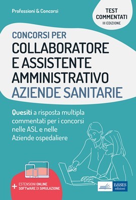 Test commentati per i concorsi di Collaboratore e Assistente amministrativo nelle Aziende sanitarie