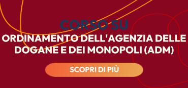 Corso sull'ordinamento dell'Agenzia delle Dogane e dei Monopoli (ADM)
